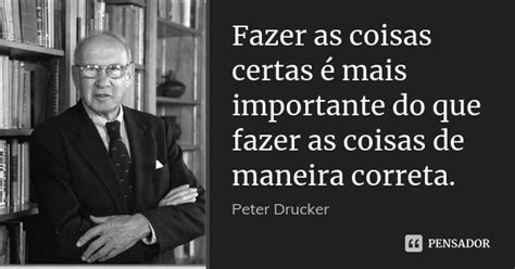 Fazer As Coisas Certas Mais Peter Drucker Pensador