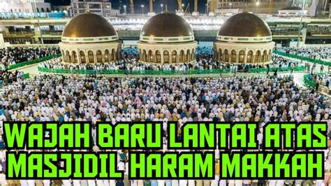 WAJAH BARU ATAP MASJIDIL HARAM SEKARANG SUDAH HAMPIR SELESAI YouTube