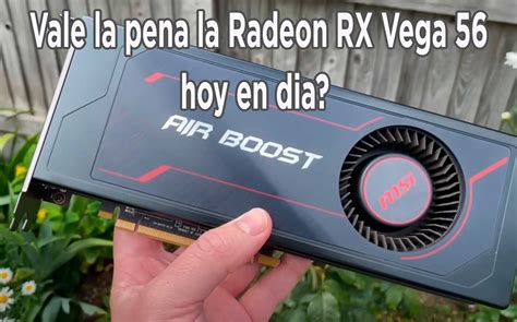 Sigue Siendo Buena La Radeon Rx Vega 56 Con Los Juegos Actuales