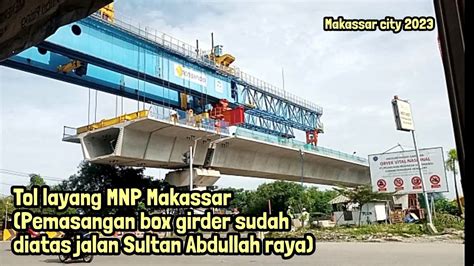 Tahap Pemasangan Box Girder Tol Layang Mnp Diatas Jalan Sultan Abdullah