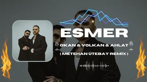 Okan Volkan Ahlat ESMER Metehan Ütebay Remix YouTube