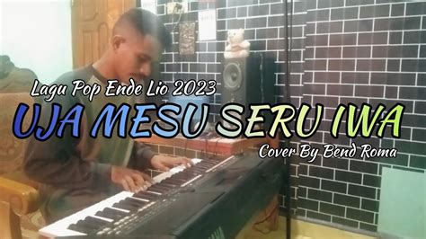 Lagu Pop Ende Lio Terbaru Uja Mesu Seru Iwa Cover By Bend Roma