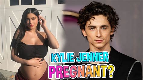 Kylie Jenner Is Pregnant With Timothee Chalamets Baby Youtube