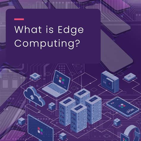 What Is Edge Computing Understanding Data Processing Trends