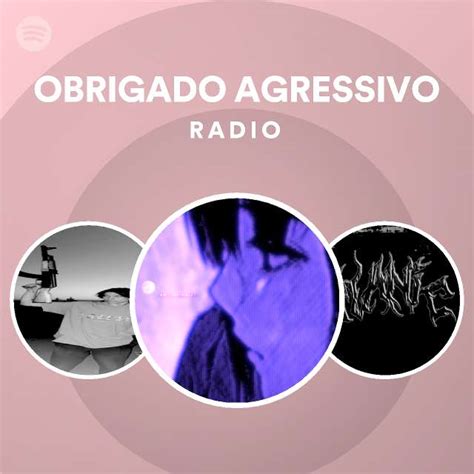 OBRIGADO AGRESSIVO Radio Playlist By Spotify Spotify