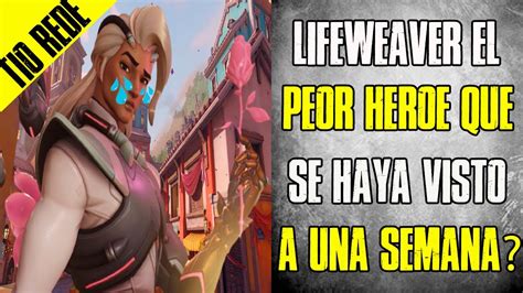 OVERWATCH 2 POLEMICA DE LIFEWEAVER El Peor Y Mas Aburrido Heroe Jamas