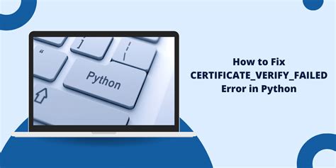 Certificate Verify Failed Error In Python How To Fix