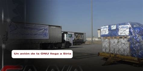 Un Avi N De La Onu Cargado Con Ayuda Humanitaria Llega A Siria Sana