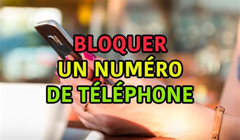 Comment Bloquer Un Num Ro De T L Phone