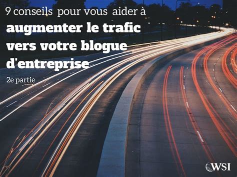 9 Conseils pour aider à augmenter trafic vers votre blogue