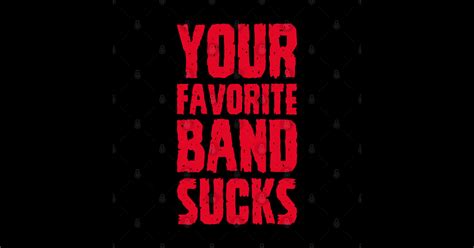 Your Favorite Band Sucks Your Favorite Band Sucks Sticker Teepublic