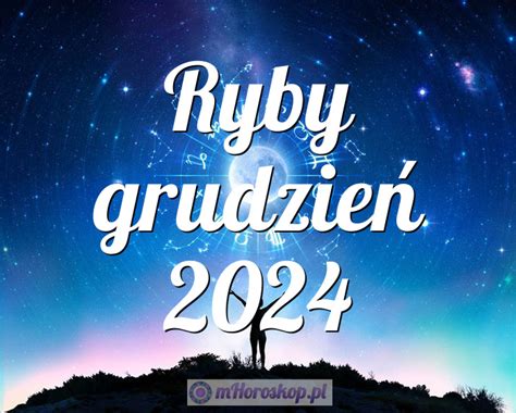 Horoskop Ryby Grudzie Horoskop Miesi Czny