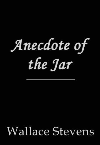 Anecdote Of The Jar By Wallace Stevens Goodreads