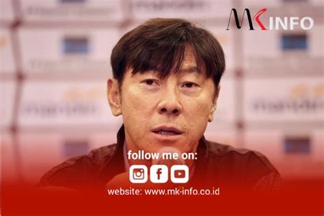 Shin Tae Yong Kerja Keras Kunci Timnas Melaju Ke Babak Ketiga Mkinfo