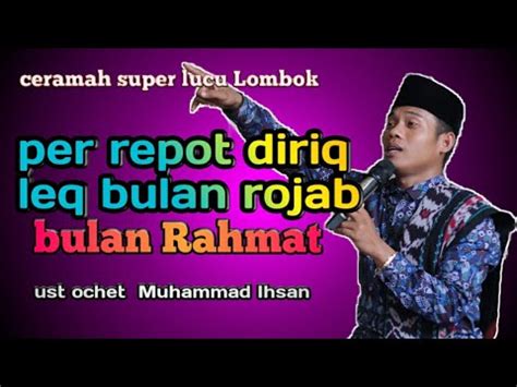 CERAMAH LUCU UST OCHET Perrepot Diriq Leq Bulan Rojab Bulan