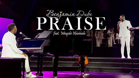 Benjamin Dube Ft Mnqobi Nxumalo Praise Official Music Video