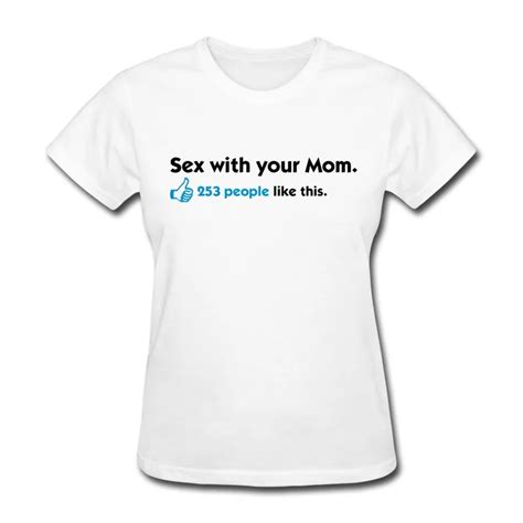 2014 Original Short Sleeve T Shirt Woman Sex Your Mom People Like This