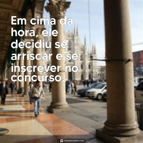 Em Cima Da Hora Sinonimo - Em Cima ou Encima da Hora: Entenda a Forma Correta de Usar - Frases do Bem