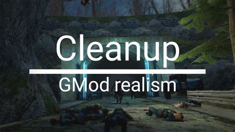 Cleanup Gmod Realism Youtube