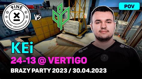 CSGO POV 9INE KEi 24 13 Vs Sprout Vertigo Brazy Party 2023 Apr