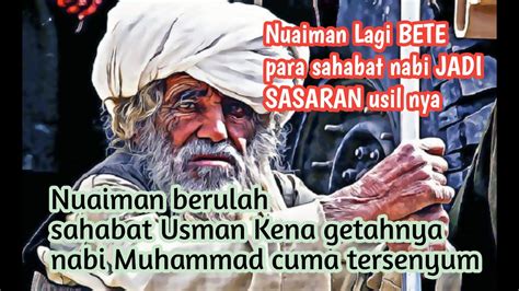 GARA GARA NUAIMAN NABI MUHAMMAD TERSENYUM USMAN BIN AFFAN JADI KORBAN