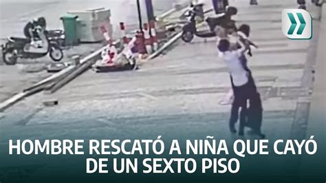 Hombre Salvó A Niña Que Cayó De Un Sexto Piso En China Vanguardia Youtube