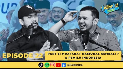 Relaks Bro Episode 22 Part 3 MUAFAKAT NASIONAL KEMBALI PEMILU