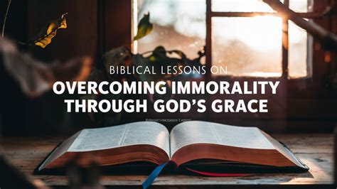 Biblical Lessons On Overcoming Immorality Through Gods Grace