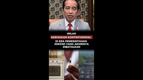 Inilah Kebijakan Kontroversial Di Era Pemerintahan Jokowi Yang Akhirnya