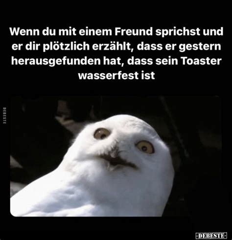 Wenn du mit einem Freund sprichst und er dir plötzlich erzählt dass er