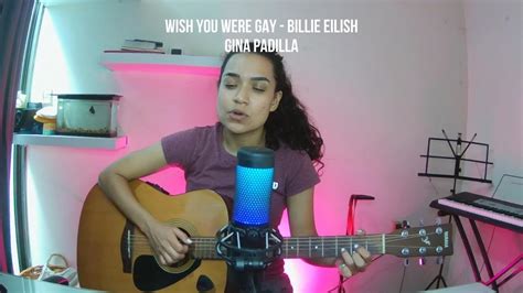 Wish You Were Gay Billie Eilish Cover Gina Padilla Youtube