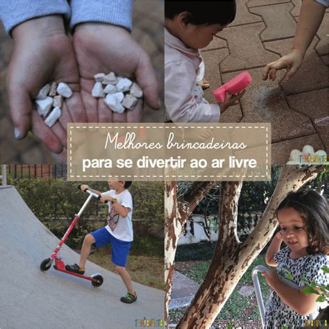 100 Brincadeiras Para Fazer Ao Ar Livre - Melhores brincadeiras para fazer ao ar livre - retrospectiva Tempojunto ...