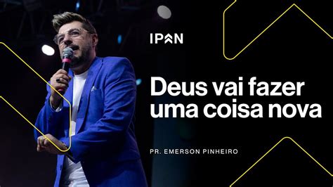 Deus Vai Fazer Uma Coisa Nova Pr Emerson Pinheiro Youtube