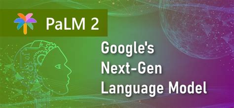 Google announces PaLM 2 - The Next-Gen Language Model - tech guide