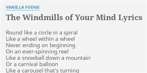 The Windmills Of Your Mind Lyrics By Vanilla Fudge Round Like A