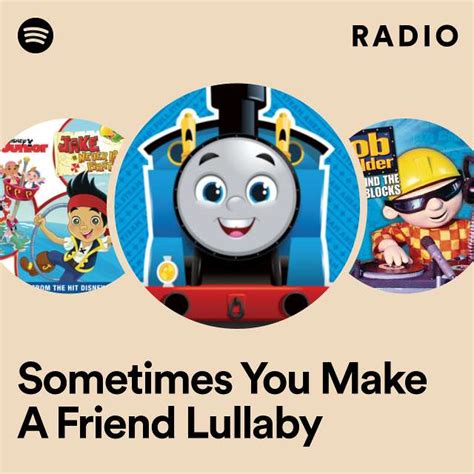 Sometimes You Make A Friend Lullaby Radio Playlist By Spotify Spotify