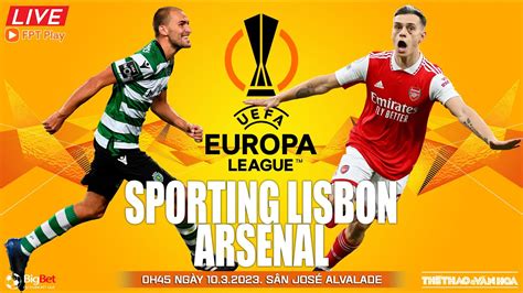 Europa League Trực Tiếp Sporting Vs Arsenal 0h45 Ngày 1032023 Fpt