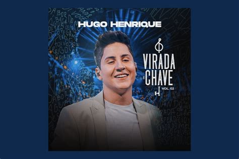 O Cantor Hugo Henrique Lan A A Segunda Parte Do Lbum Virada De Chave