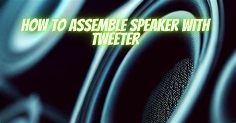 How to assemble speaker with tweeter - All For Turntables