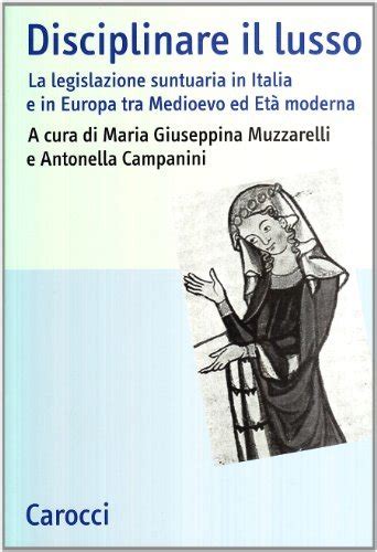 Disciplinare Il Lusso La Legislazione Suntuaria In Italia E In Europa