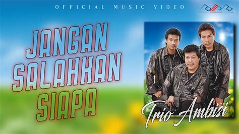 Trio Ambisi Jangan Salahkan Siapa Official Musik Video YouTube