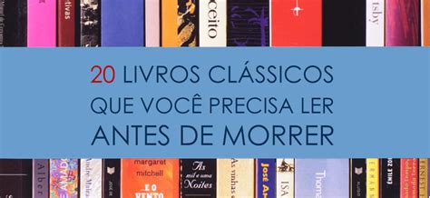 20 Livros Clássicos que Você Precisa Ler Antes de Morrer - Livraria Pública