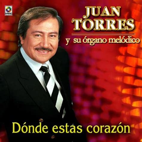 Play Donde Estas Corazon By Juan Torres Y Su Organo Melodico On Amazon