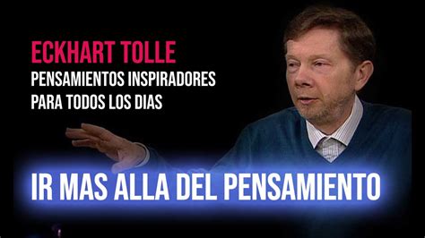 Eckhart Tolle Ir Mas Alla Del Pensamiento Youtube