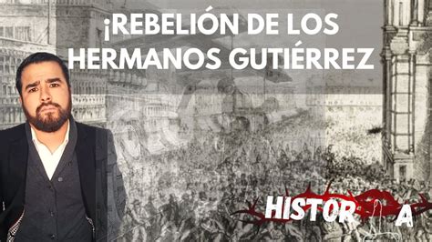 LA REBELIÓN DE LOS HERMANOS GUTIÉRREZ1 YouTube