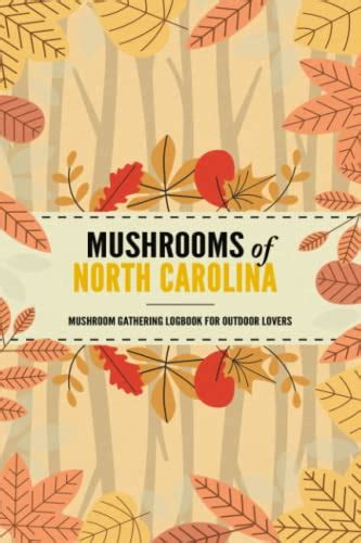 Mushrooms Of North Carolina Mushroom Gathering Log Book For Local