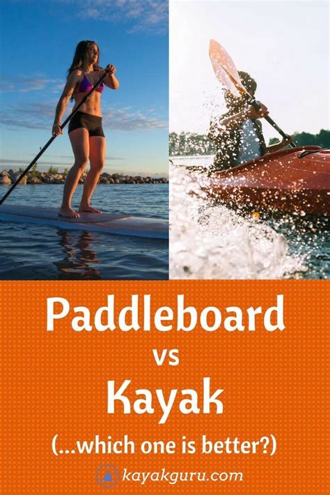 Paddleboard Vs Kayak Is Kayaking Better More Fun Than Sup