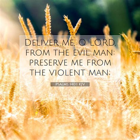 Psalms 140:1 KJV - Deliver me, O LORD, from the evil man: preserve