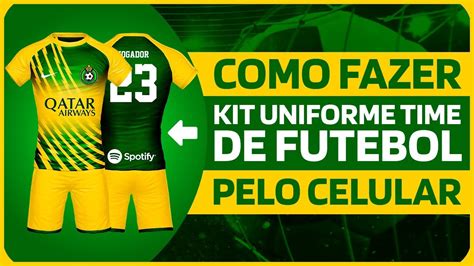 COMO FAZER UNIFORME PARA TIME DE FUTEBOL PELO CELULAR ANDROID YouTube