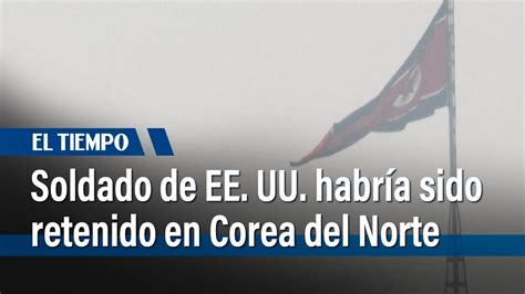 Soldado De EE UU Fue Probablemente Retenido En Corea Del Norte El